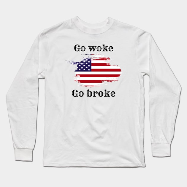 Go woke go broke. Bud light can suck it Long Sleeve T-Shirt by Flawless Designs